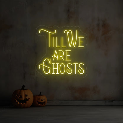 Till We Are Ghost Neon Sign | Yellow