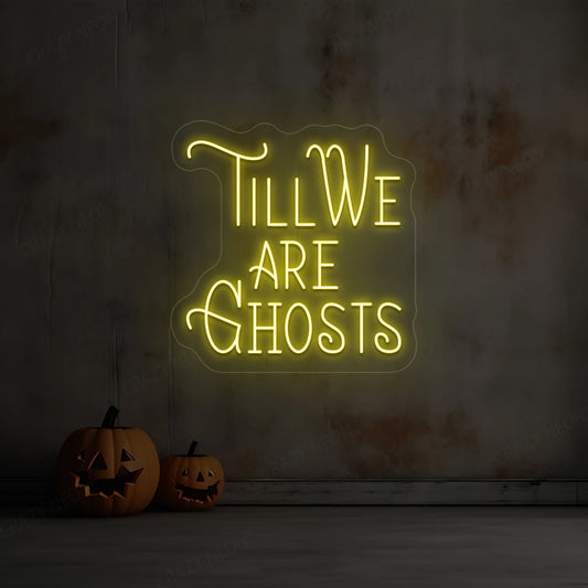 Till We Are Ghost Neon Sign | Yellow