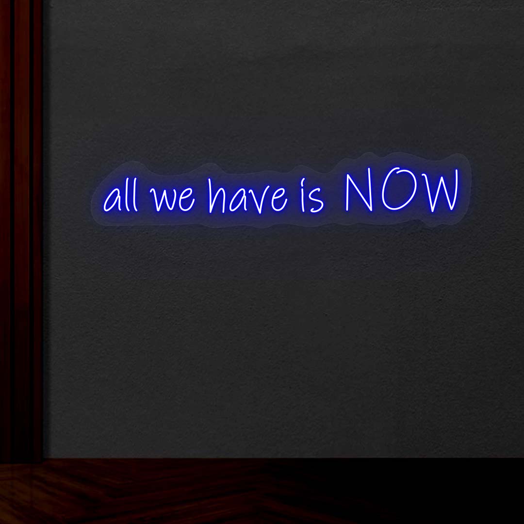 All We Have Is Now Neon Sign | CNUS001772