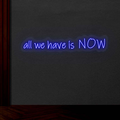 All We Have Is Now Neon Sign | CNUS001772