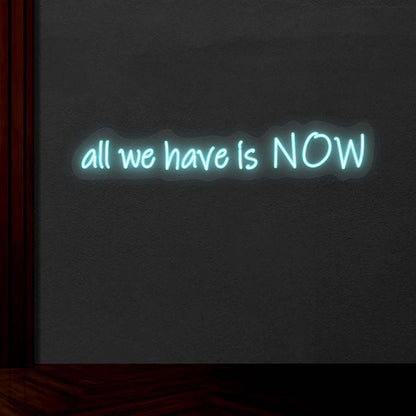 All We Have Is Now Neon Sign | CNUS001772