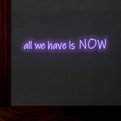 All We Have Is Now Neon Sign | CNUS001772