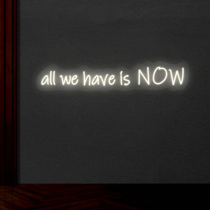 All We Have Is Now Neon Sign | CNUS001772