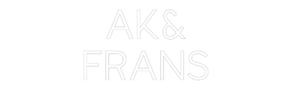CN LED NEON: AK&
FRANS