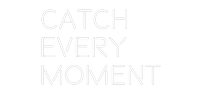 CN LED NEON: Catch
Every ...
