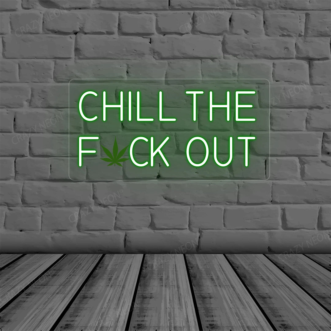 Chill the Fuck Out Neon Sign | green