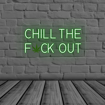 Chill the Fuck Out Neon Sign | green