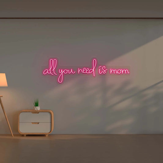 All you Need is Mom Led Neon Sign | Pink 