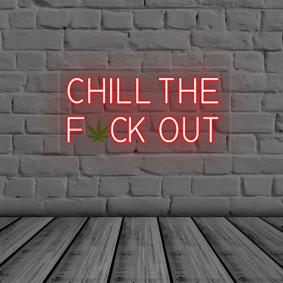 Chill the Fuck Out Neon Sign | red