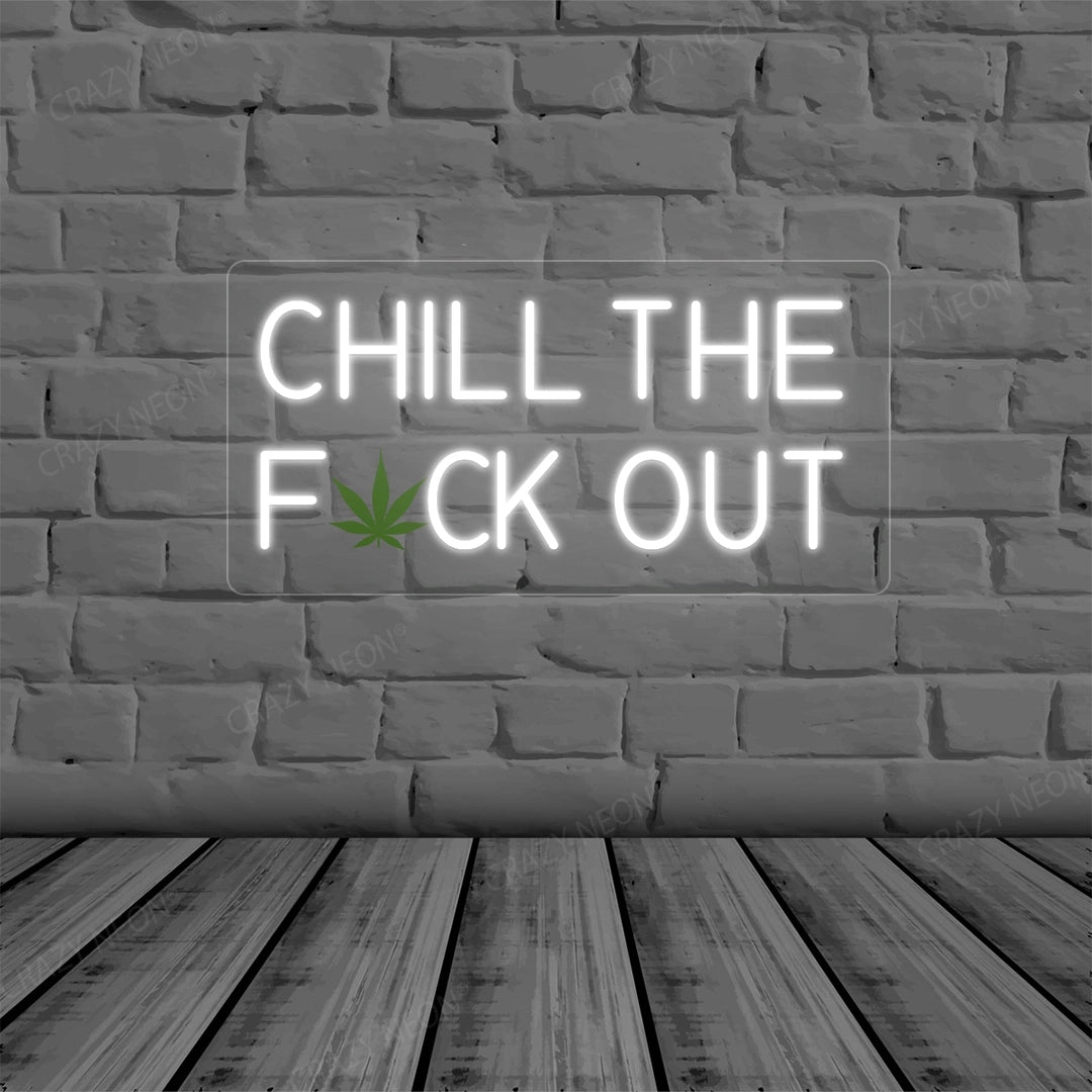 Chill the Fuck Out Neon Sign | White