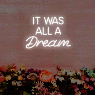 It Was All A Dream Neon Sign | White