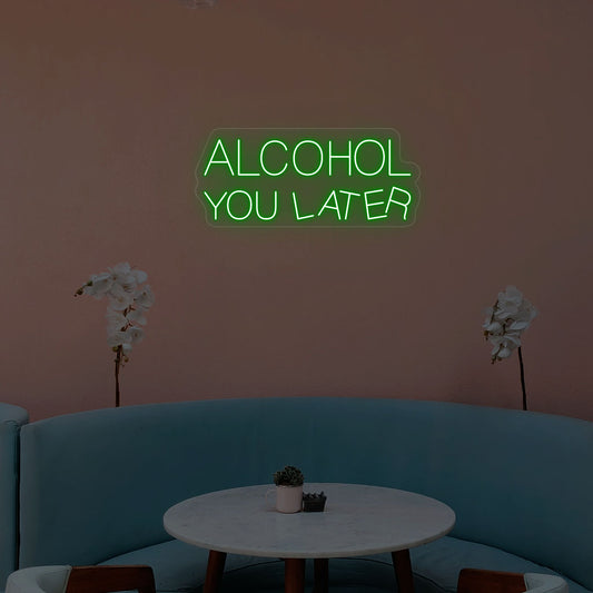 Alcohol You Later Neon Sign - CNUS000206 - Green