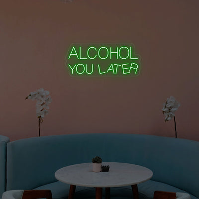Alcohol You Later Neon Sign | Green