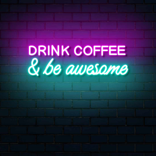 Drink Coffee And Be Awesome Neon Sign - Multicolor