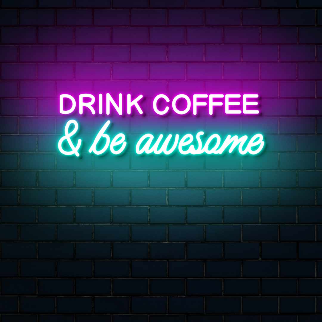 Drink Coffee Be Awesome Neon Sign